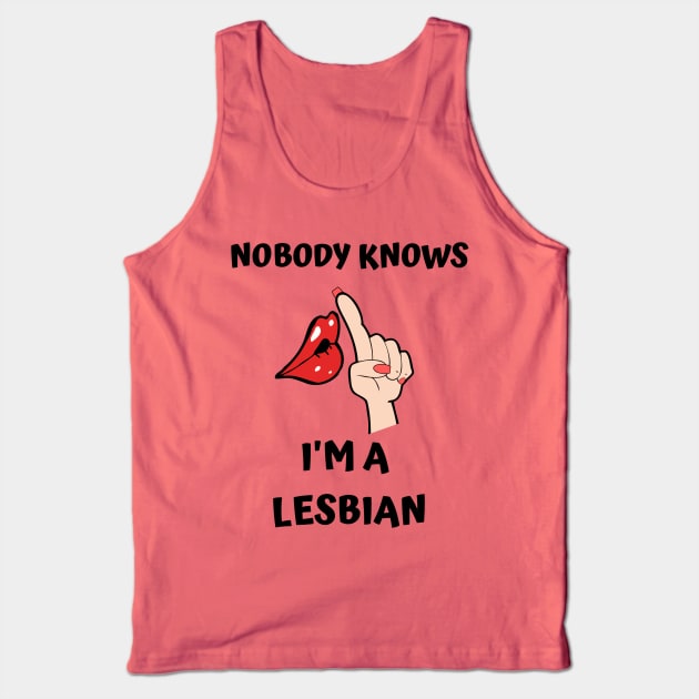 Nobody Knows I'm A Lesbian Tank Top by DOGwithBLANKET